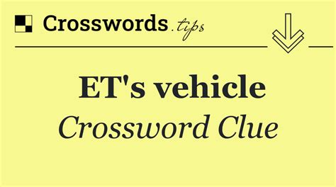 et vehicle crossword clue|ET vehicle crossword clue .